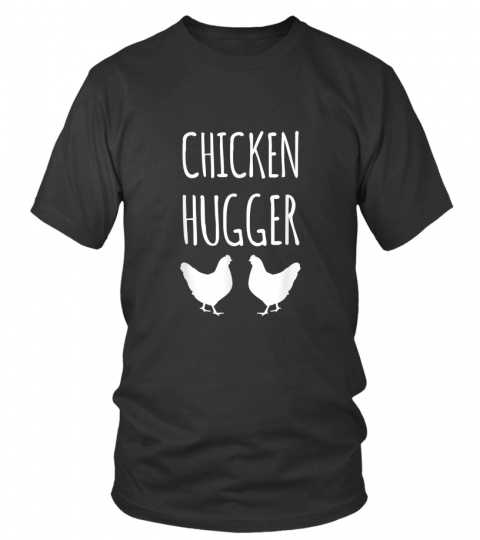 Chicken Hugger T-Shirt - Funny Farmer Animal Lover Gifts