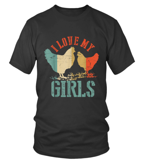 Chicken T-Shirt I Love My Girls Vintage Poultry Farmer Gift T-Shirt