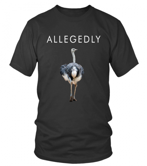 Allegedly Ostrich Funny Ostrich T-shirt Gift for Farmers
