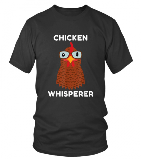 Chicken Whisperer - Chicken Farmer T-Shirt