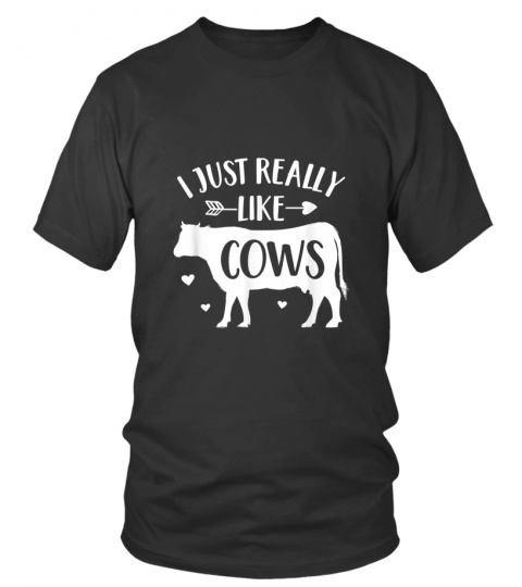 Cow Lover Gift Farmer I Just Really Like Cows Funny Cow T-Shirt