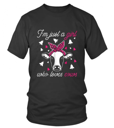 Cow Funny T Shirt - Im Just A Girl Who Loves Cows Farmer