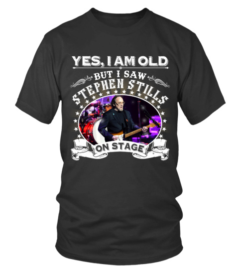 YES, I AM OLD BUT I SAW STEPHEN STILLS ON STAGE