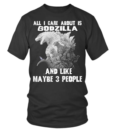 All I Care About Is Godzilla And Like May be 3 People