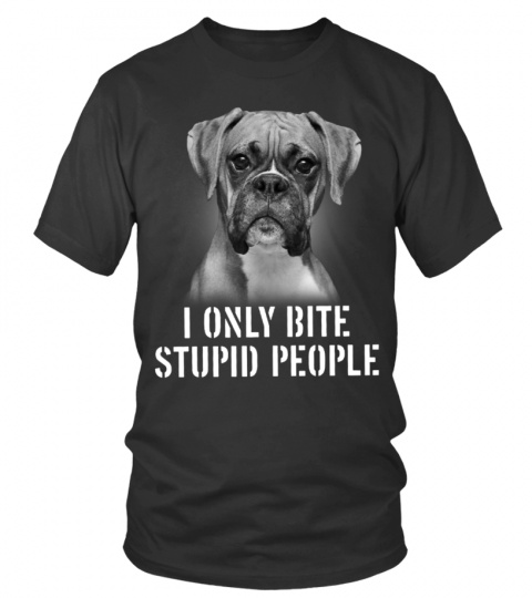 BOXER - I ONLY BITE STUPID PEOPLE