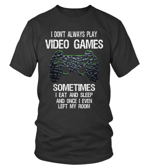 I Don't Always Play Video Games Funny Gamer Gift Boys Teens T-Shirt