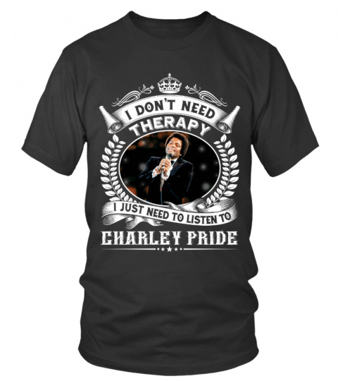 I DON'T NEED THERAPY I JUST NEED TO LISTEN TO CHARLEY PRIDE