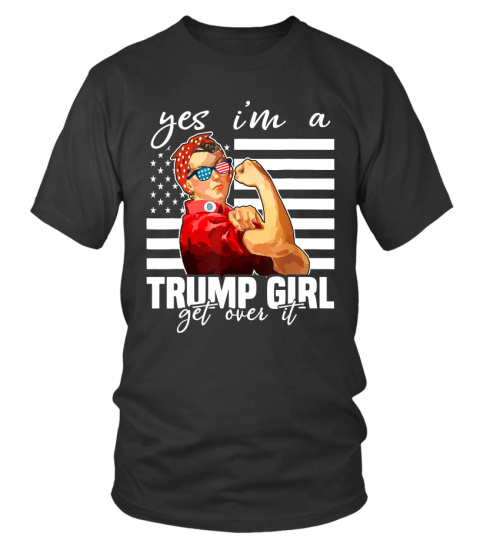 Yes I'm A Trump Girl Get Over It Shirt Trump 2020 T-Shirt