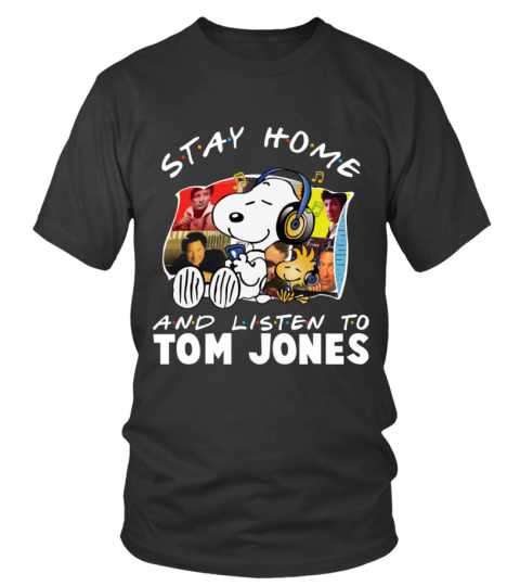 STAY HOME AND LISTEN TO TOM JONES