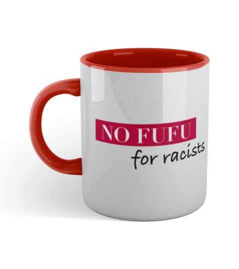 No Fufu for Racists Tasse