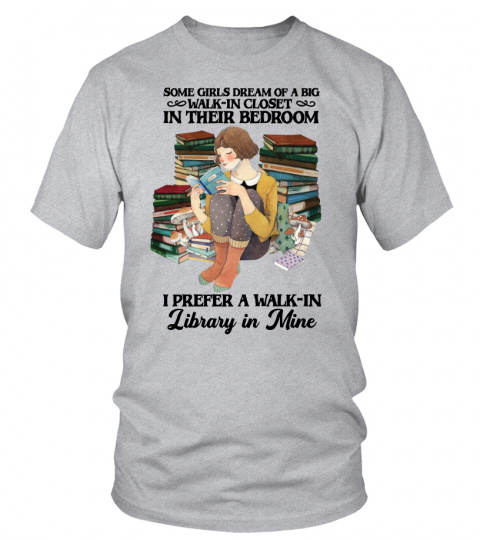Book Girl T-Shirt, Some Girls Dream Of A Big Walk-in Closet, I Prefer A Walk-in Library, Book Lover, Nerd, Geek, Reader, Women Reading Gift