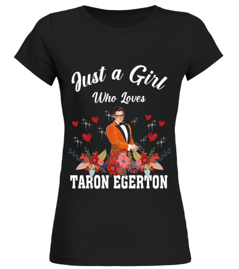 GIRL WHO LOVES TARON EGERTON