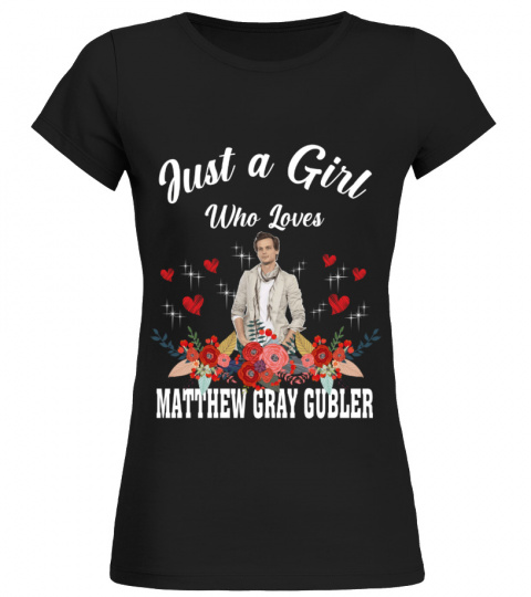 GIRL WHO LOVES MATTHEW GRAY GUBLER