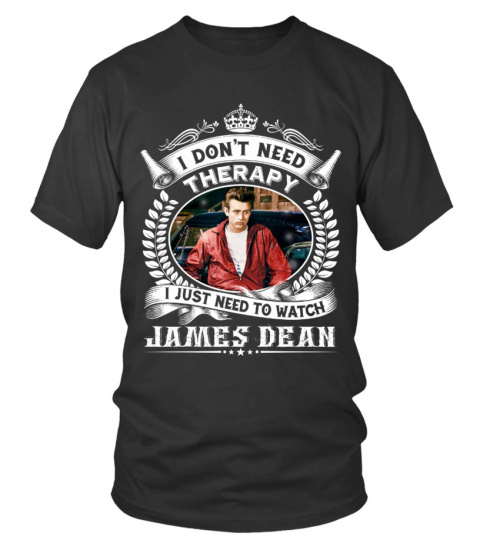 I DON'T NEED THERAPY I JUST NEED TO WATCH JAMES DEAN