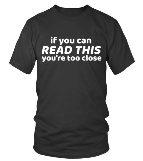 if you can read this you're too close Social Distancing T-shirt