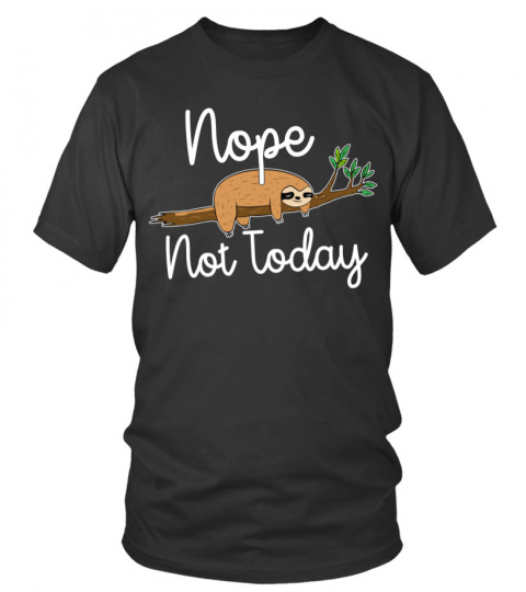 Nope Not Today Sloth Tshirt