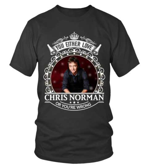YOU EITHER LOVE CHRIS NORMAN OR YOU'RE WRONG