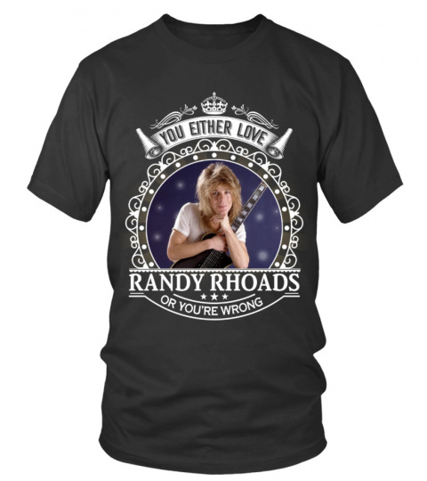 YOU EITHER LOVE RANDY RHOADS OR YOU'RE WRONG
