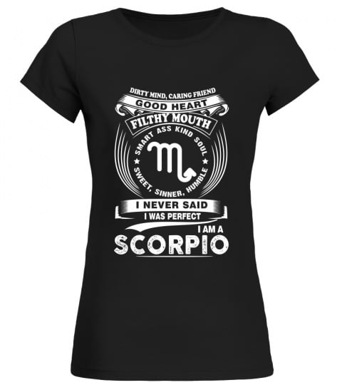 Scorpio Zodiac - I Am A Scorpio I Never Said I Was Perfect T-shirt
