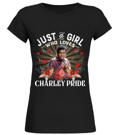 JUST A GIRL WHO LOVES CHARLEY PRIDE