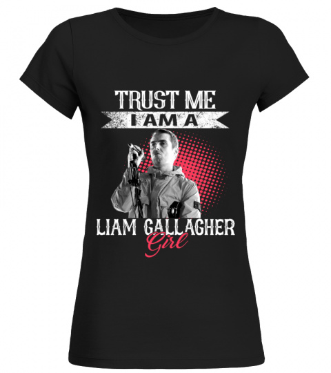TRUST ME I AM A LIAM GALLAGHER GIRL