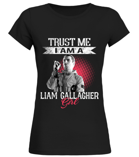 TRUST ME I AM A LIAM GALLAGHER GIRL