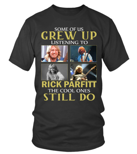 GREW UP LISTENING TO RICK PARFITT