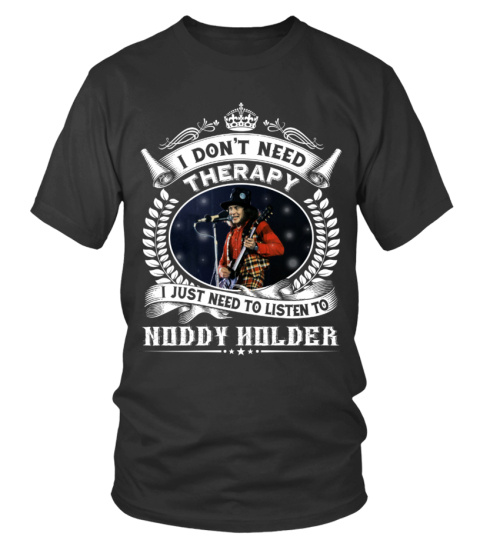 I DON'T NEED THERAPY I JUST NEED TO LISTEN TO NODDY HOLDER