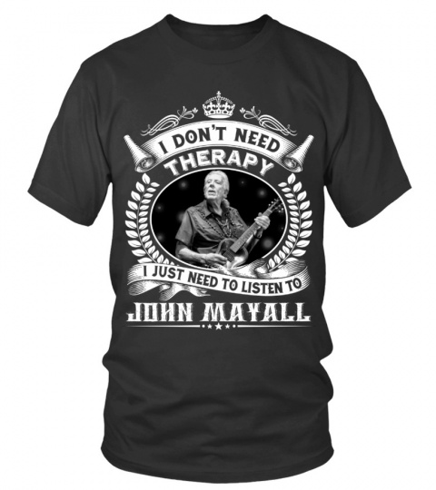 I DON'T NEED THERAPY I JUST NEED TO LISTEN TO JOHN MAYALL