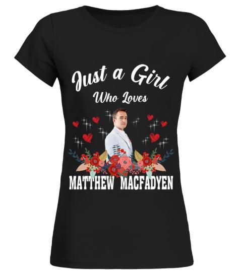 GIRL WHO LOVES MATTHEW MACFADYEN