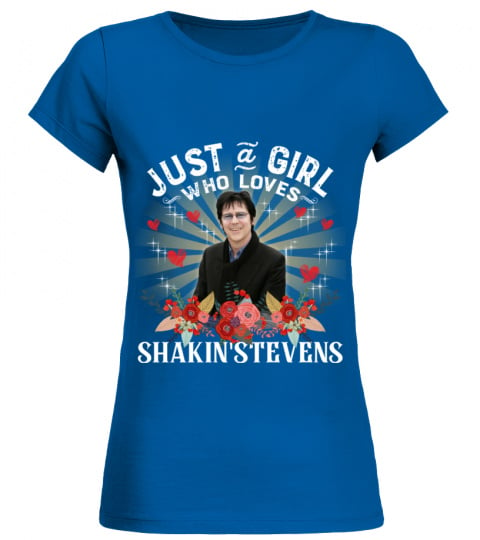 JUST A GIRL WHO LOVES SHAKIN' STEVENS