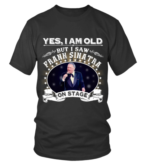 YES, I AM OLD BUT I SAW FRANK SINATRA ON STAGE