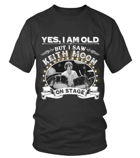 YES, I AM OLD BUT I SAW KEITH MOON ON STAGE