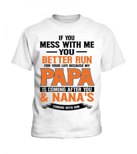IF YOU MESS WITH ME YOU Better Run FOR YOUR LIFE BECAUSE MY PAPA IS COMING AFTER YOU & Nana's COMING WITH HIM