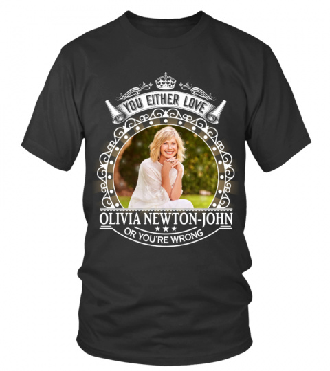 YOU EITHER LOVE OLIVIA NEWTON-JOHN OR YOU'RE WRONG
