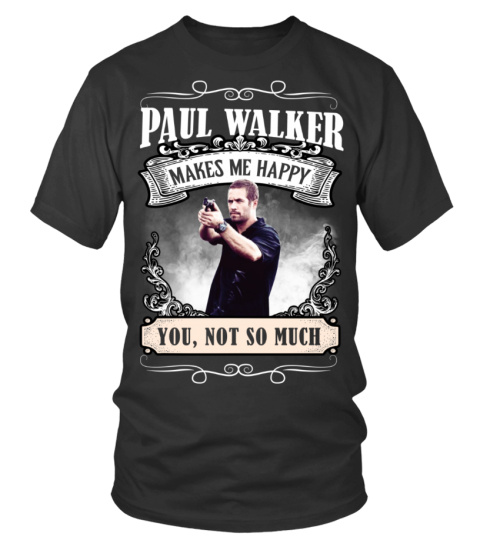 PAUL WALKER MAKES ME HAPPY