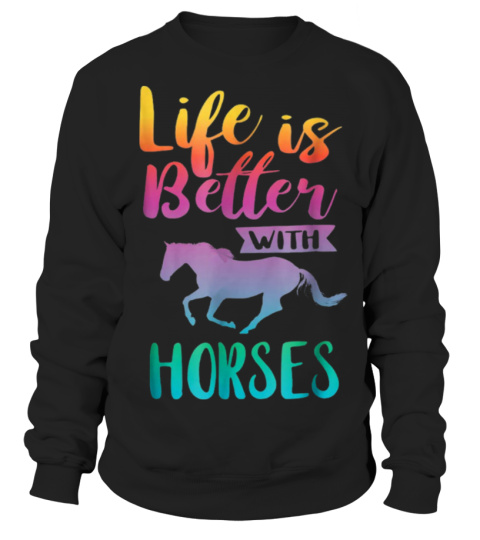 Life is 2024 good horse sweatshirt