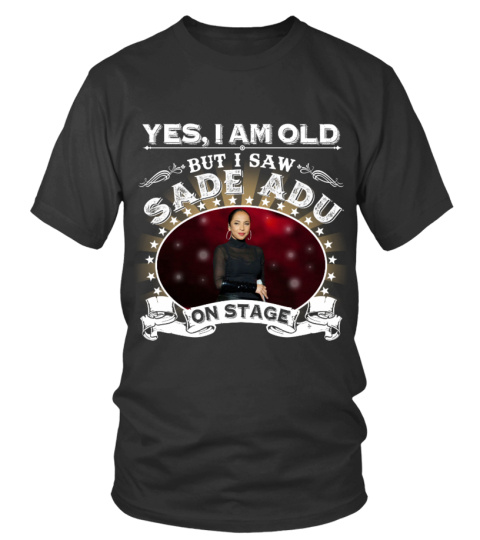 YES, I AM OLD BUT I SAW SADE ADU ON STAGE