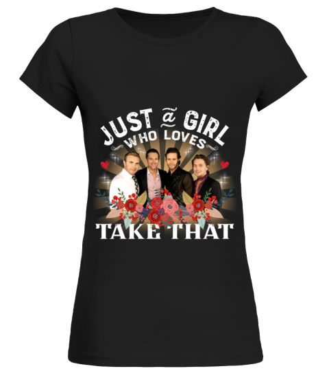 JUST A GIRL WHO LOVES TAKE THAT