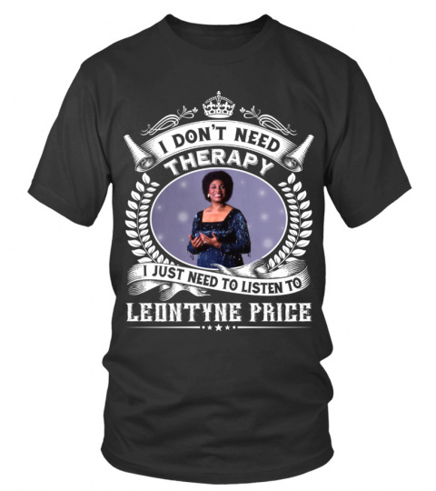 I DON'T NEED THERAPY I JUST NEED TO LISTEN TO LEONTYNE PRICE