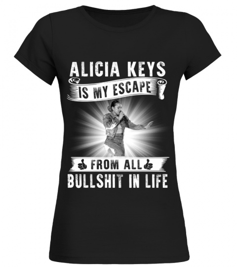 ALICIA KEYS IS MY ESCAPE FROM ALL BULLSHIT IN LIFE