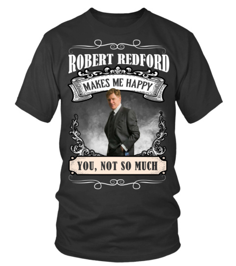 ROBERT REDFORD MAKES ME HAPPY