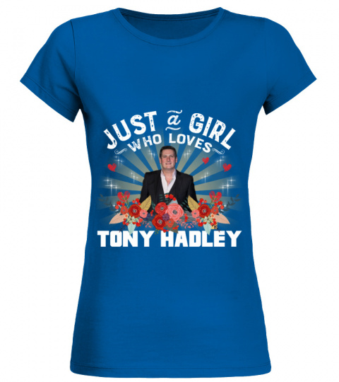 JUST A GIRL WHO LOVES TONY HADLEY