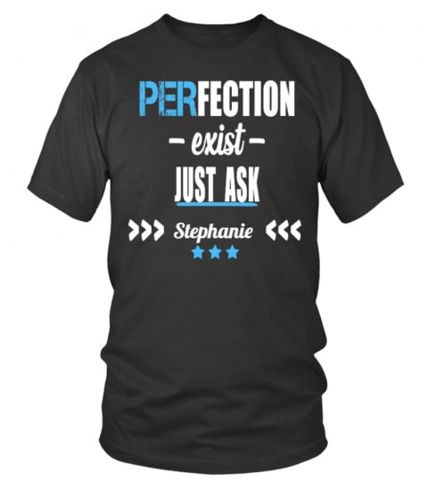 Perfection exist just ask Stephanie - Limited Edition