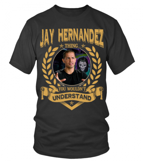JAY HERNANDEZ THING YOU WOULDN'T UNDERSTAND