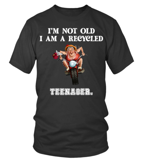 I'm not old  i am a recycled teenager - funny grandmother  tshirt