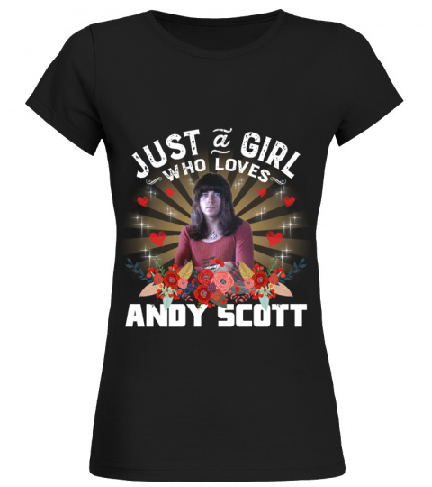JUST A GIRL WHO LOVES ANDY SCOTT