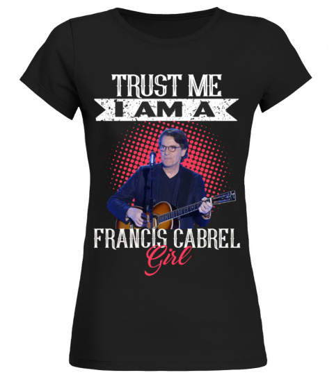 TRUST ME I AM A FRANCIS CABREL GIRL