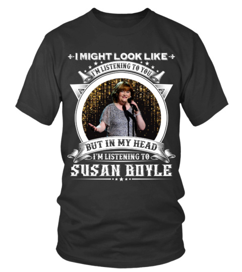 IN MY HEAD I'M LISTENING TO SUSAN BOYLE