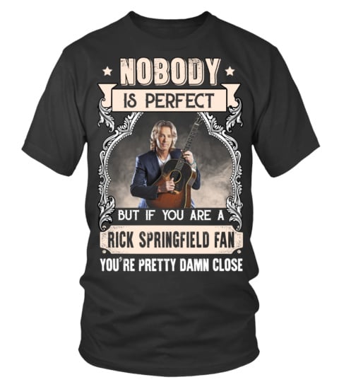NOBODY IS PERFECT BUT IF YOU ARE A RICK SPRINGFIELD FAN YOU'RE PRETTY DAMN CLOSE